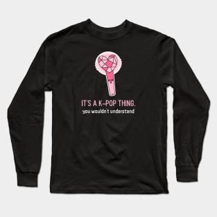 It's a k pop thing Long Sleeve T-Shirt